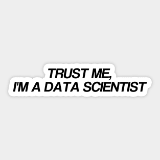 TRUST ME, I'm a data scientist Sticker